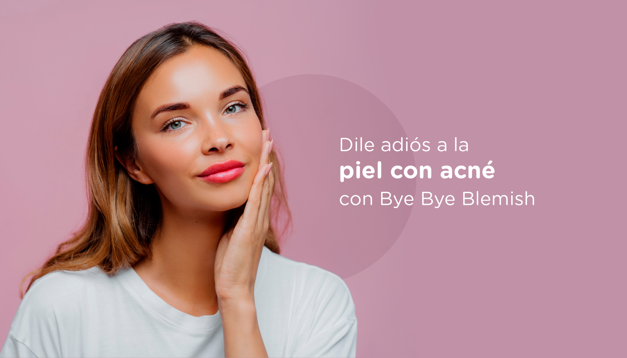 Dile adiós a la piel con acné con Bye Bye Blemish