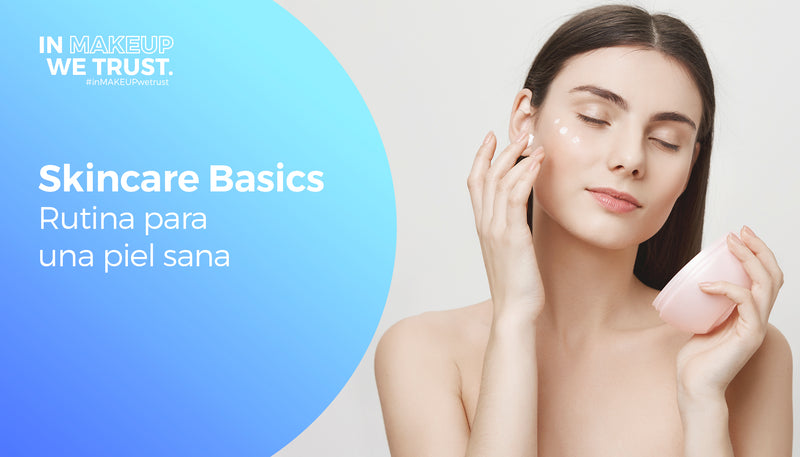 Skincare Basics, Rutina Para Una Piel Sana