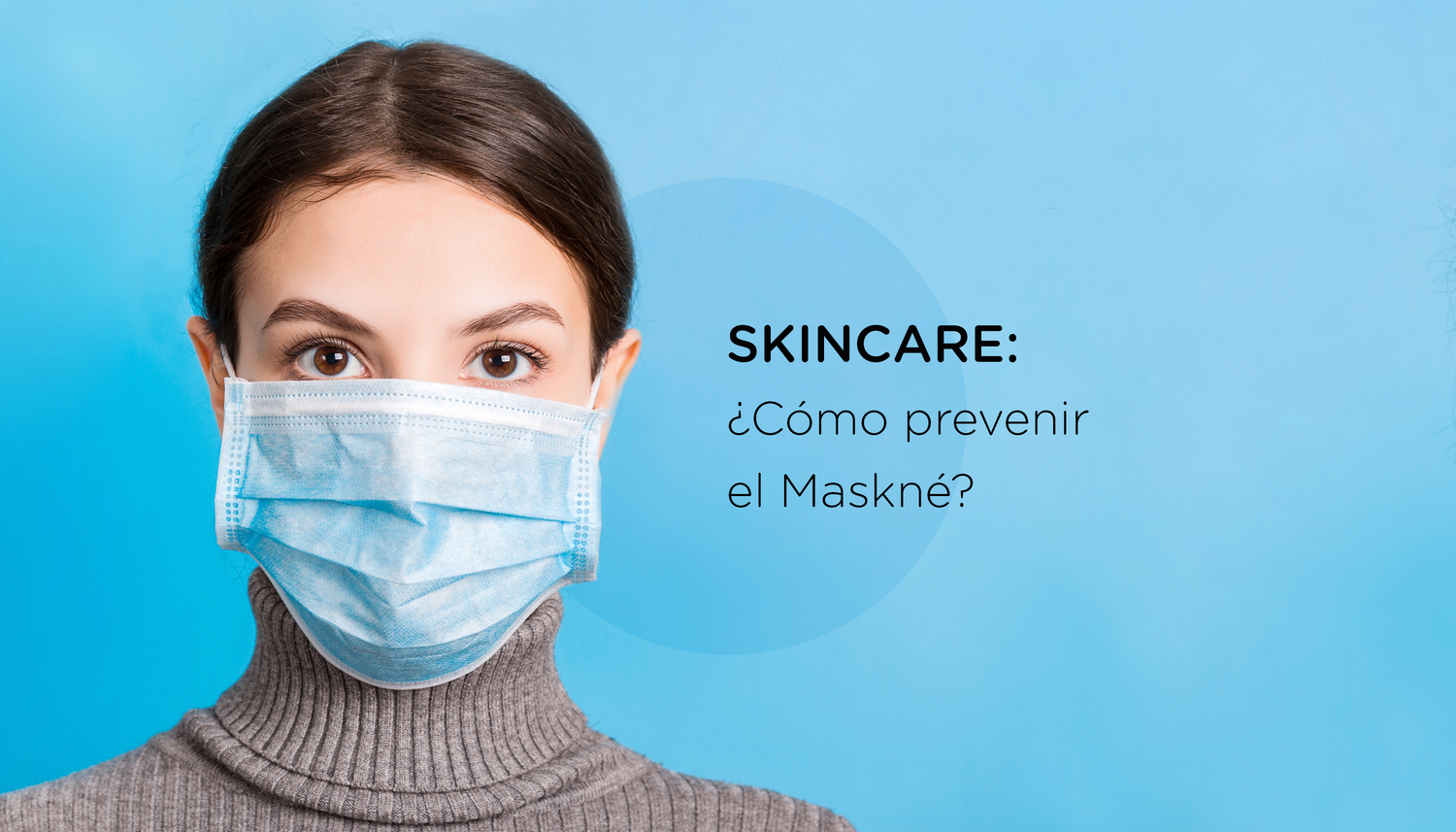 Skin Care: ¿Cómo prevenir el acné por uso de mascarilla o Maskné?