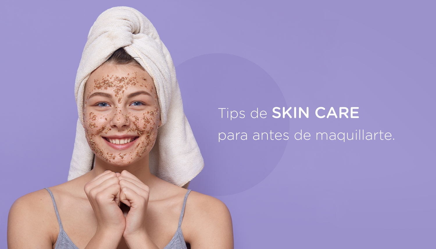 Tips de Skin Care para antes de maquillarte